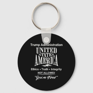 Tell Truth You're Fired Trump Administration No Et Key Ring