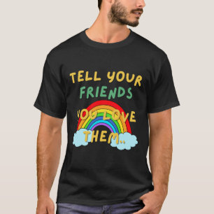 Tell You Friends You Love Them T-Shirt