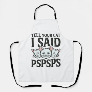 Tell Your Cat I Said Pspsps Cat Funny Vintage Shir Apron