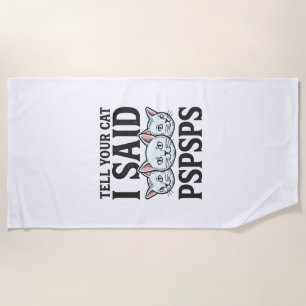 Tell Your Cat I Said Pspsps Cat Funny Vintage Shir Beach Towel