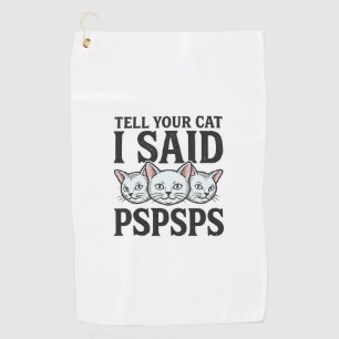 Tell Your Cat I Said Pspsps Cat Funny Vintage Shir Golf Towel
