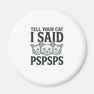Tell Your Cat I Said Pspsps Cat Funny Vintage Shir Magnet