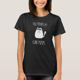 Tell Your Cat I Said PsPsPs Cat Humour Meme T-Shirt