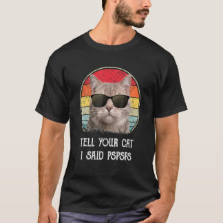 Tell Your Cat I Said Pspsps Cat Vintage Men Women T-Shirt