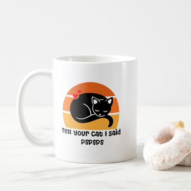 Tell your cat i said pspsps coffee mug (With Donut)
