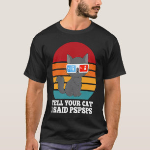 Tell Your Cat I Said Pspsps Cool 3D Glasses Cat T-Shirt