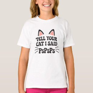 Tell Your Cat I Said PsPsPs Funny Cat Decal T-Shirt