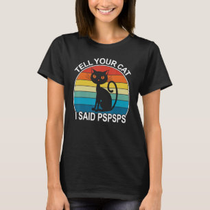 Tell Your Cat I Said Pspsps Retro Vintage Cat Meme T-Shirt