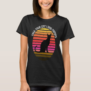 Tell Your Cat I Said Pspsps Saying Cat Retro Vinta T-Shirt