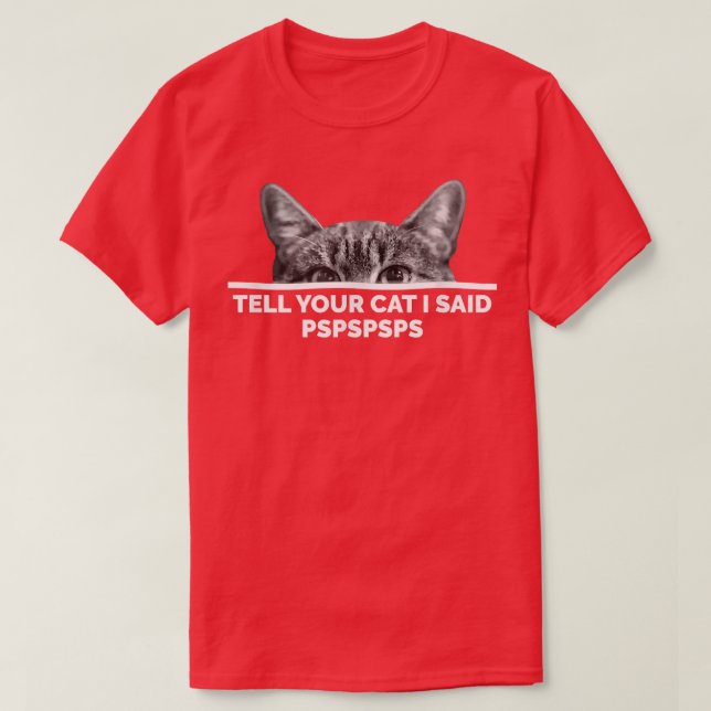 Tell Your Cat I Said Pspspsps Cute Kitten Pspsps F T-Shirt (Design Front)