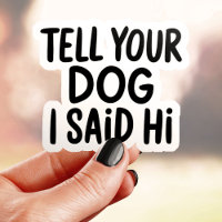 Tell Your Dog I Said Hi