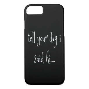 Tell Your Dog I said Hi Case-Mate iPhone Case