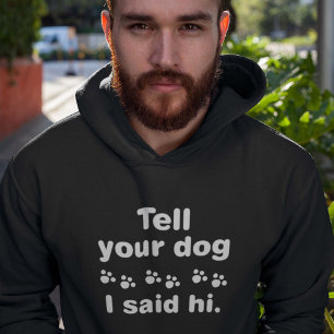Tell Your Dog I Said Hi Hoodie