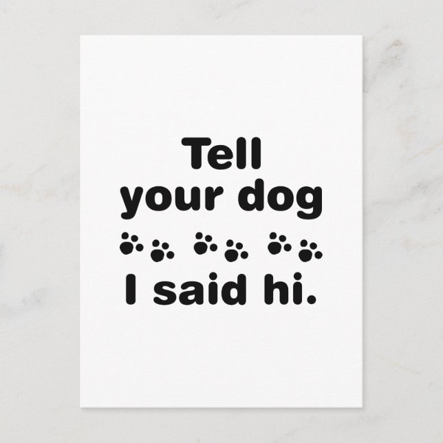 Tell Your Dog I Said Hi Postcard (Front)
