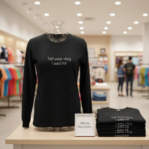 Tell your dog I said hi! Tri-Blend Shirt