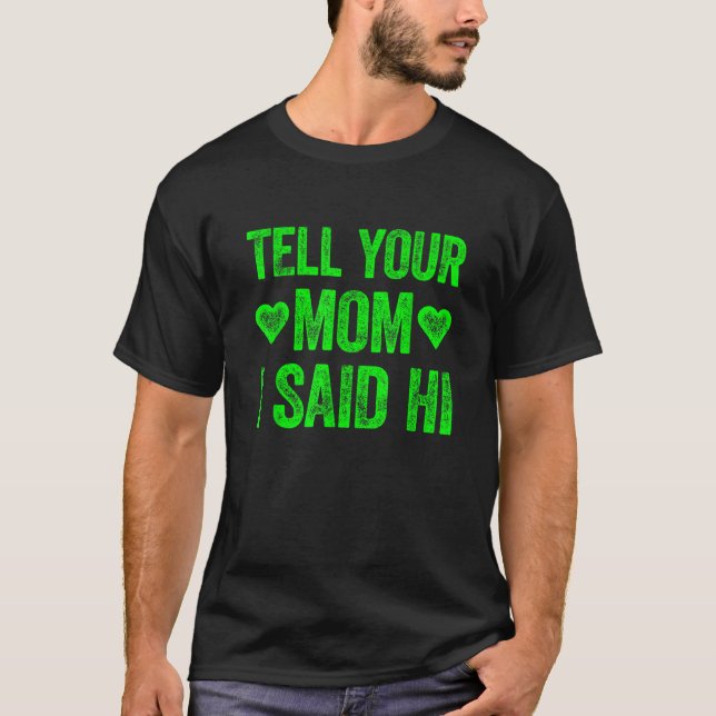 Tell Your Mum I Said Hi T-Shirt (Front)