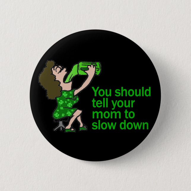 Tell Your Mum To Slow Down 6 Cm Round Badge (Front)