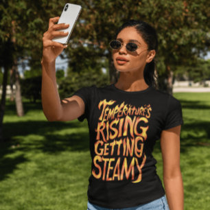 Temperatures Rising, Getting Steamy T-Shirt