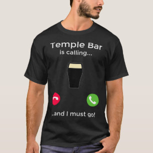 Temple Bar Is Calling And I Must Go Dublin Ireland T-Shirt