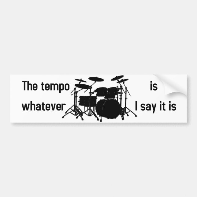 tempo is whatever I say Bumper Sticker (Front)