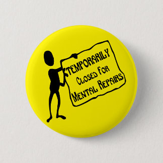Temporarily Closed For Mental Repairs # 6 Cm Round Badge