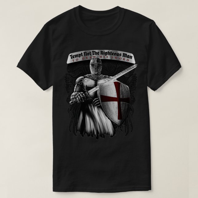 Tempt Not The Righteous Man To Draw His Sword Knig T-Shirt (Design Front)