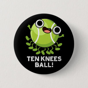 Ten Knees Ball Funny Tennis Pun Dark BG 6 Cm Round Badge