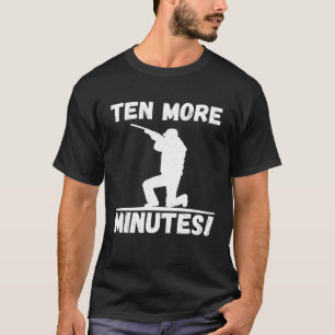 Ten More Minutes Best Hunting Period Deer Reindeer T-Shirt