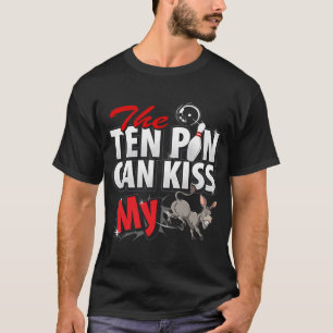 Ten Pin Can Kiss My You Know What Bowling Team Lea T-Shirt