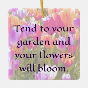tend to your garden and your flowers will bloom ceramic ornament