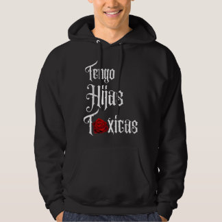 Tengo Hijas T籀xicas Funny Parents Gifts from Daugh Hoodie