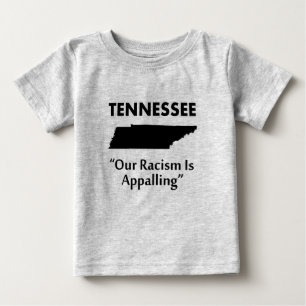 Tennessee - Our Racism is Appalling Baby T-Shirt