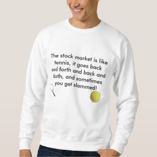 tennis ball, tennis racket, The stock market is... Sweatshirt