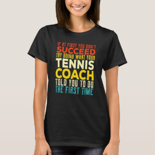 Tennis Balls Racket Sport If At First You Dont Suc T-Shirt