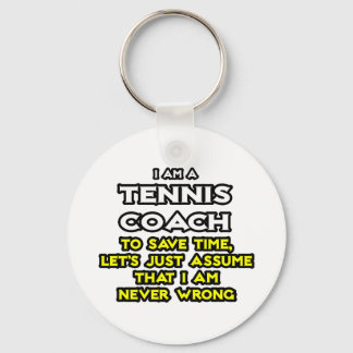 Tennis Coach...Assume I Am Never Wrong Key Ring