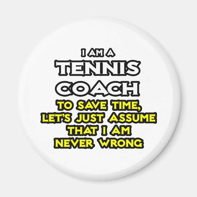 Tennis Coach...Assume I Am Never Wrong Magnet (Front)