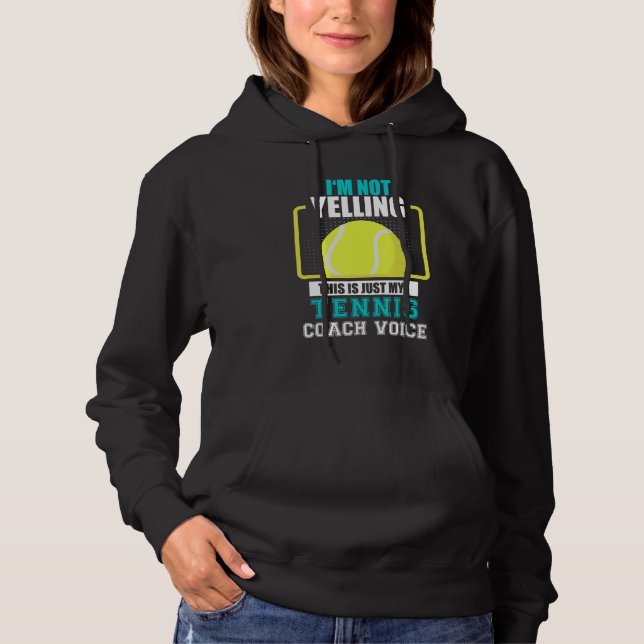 Tennis Coach I'm Not yelling Just my Tennis Coach  Hoodie (Front)
