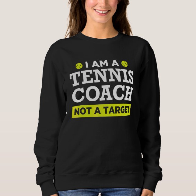 Tennis Coach Not A Target Design Sweatshirt (Front)
