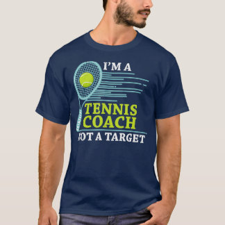 Tennis Coach t Im A Tennis Coach Not A Target T-Shirt