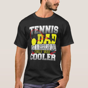 Tennis Dad Like A Regular Dad Only Way Cooler Tenn T-Shirt