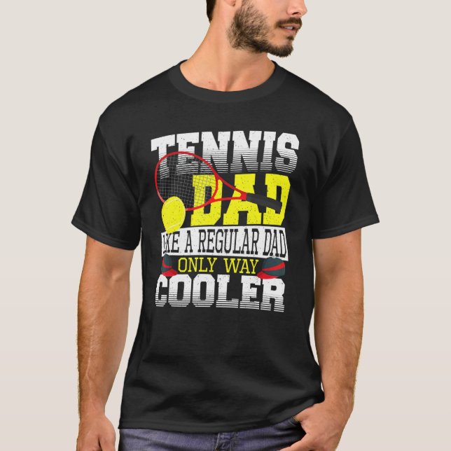 Tennis Dad Like A Regular Dad Only Way Cooler Tenn T-Shirt (Front)