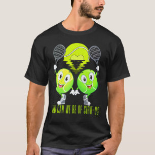 Tennis Doubles How Can We Be Of Serve Us Play Ba T-Shirt