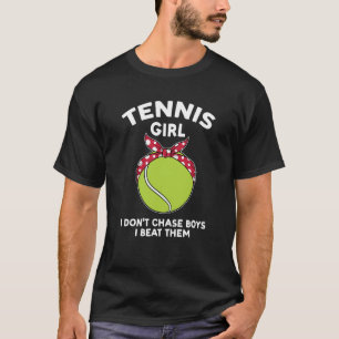 tennis girl i don't chase boys I beat them tennis T-Shirt