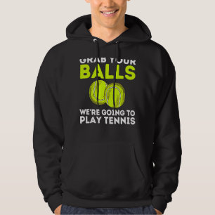 Tennis Grab Your Balls Play Tennis Lover Sport Pla Hoodie