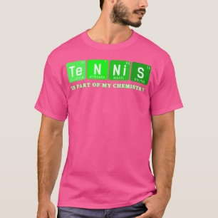 Tennis Is A Part Of My Chemistry-Periodic Table Te T-Shirt