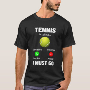 Tennis Is Calling I Must Go Tennis Player Phone T-Shirt