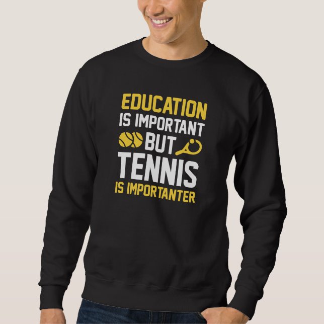 Tennis Is Importanter Sweatshirt (Front)