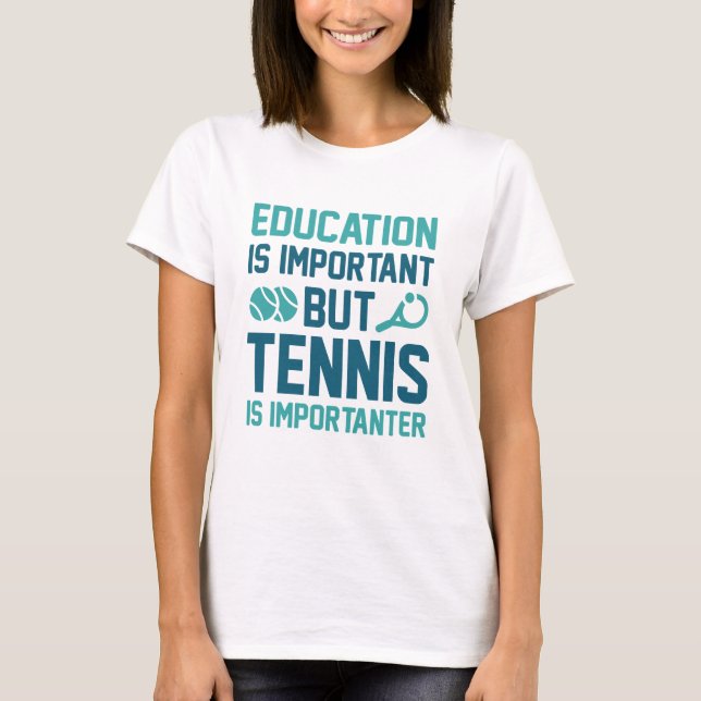 Tennis Is Importanter T-Shirt (Front)