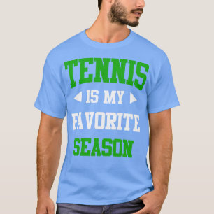 Tennis is my Favourite Season Funny Saying for Spo T-Shirt