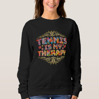 Tennis is my therapy sweatshirt